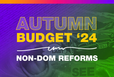 Autumn Budget 24: Non-Dom Reforms